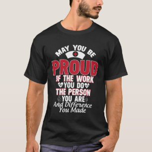 May You Be Proud Of The Work You Do The Person  Nu T-Shirt