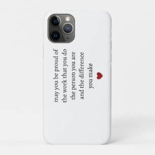may you be proud of the work you do the person you iPhone 11 pro case