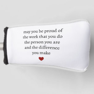 may you be proud of the work you do the person you golf head cover