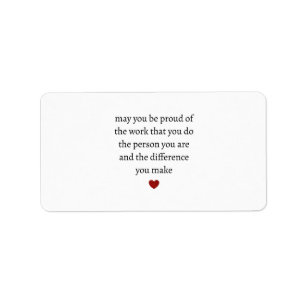 may you be proud of the work you do the person you label