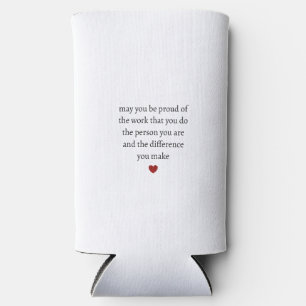 may you be proud of the work you do the person you seltzer can cooler