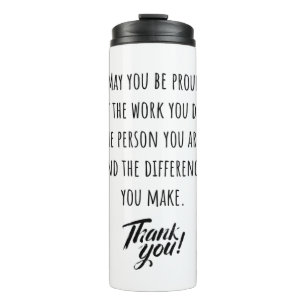 May you be proud of the work you do thermal tumbler