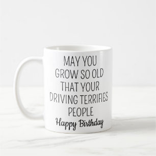 May You Grow So Old, Sarcastic Aging Gift Coffee Mug