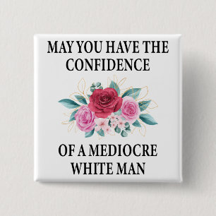 May You Have the Confidence of a Mediocre White 15 Cm Square Badge