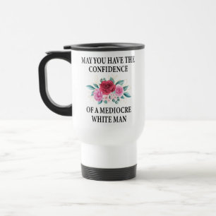May You Have the Confidence of a Mediocre White Travel Mug