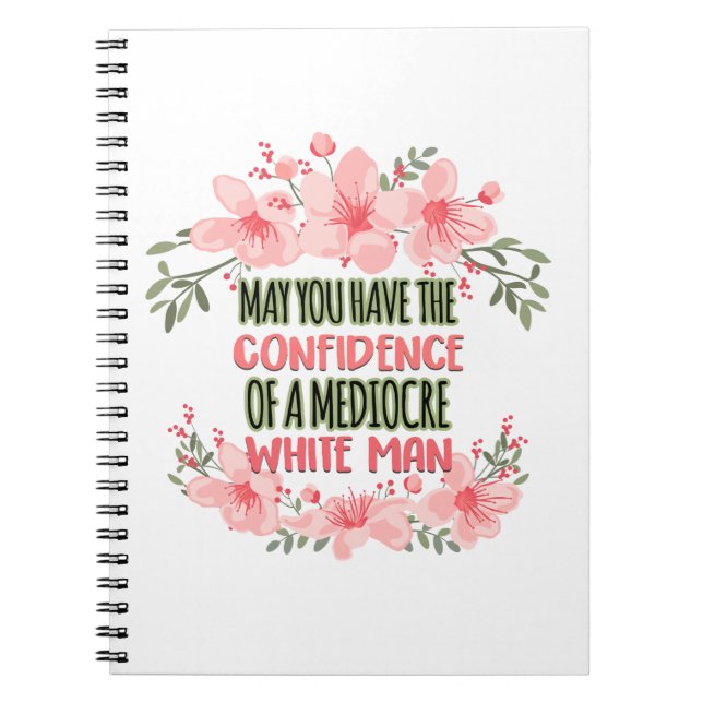 May You Have the Confidence of Mediocre White Man Notebook (Front)