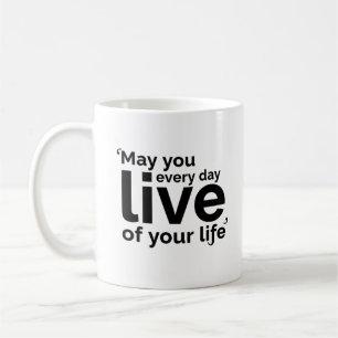 May You Live Every Day of Your Life Coffee Mug