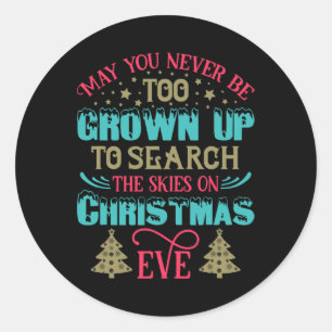 May You Never Be Too Grown Up On Christmas Eve Classic Round Sticker