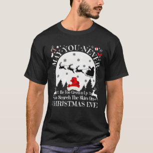 May You Never Be Too Grown Up Search The Skies Chr T-Shirt