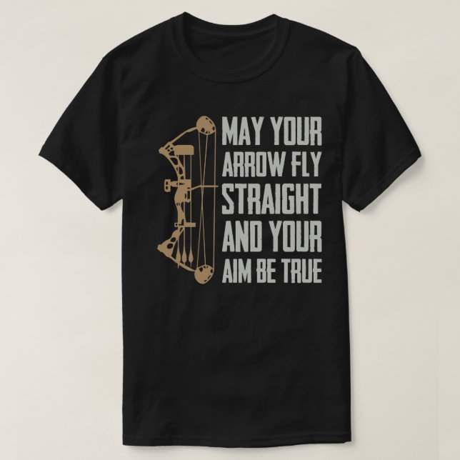 May Your Arrow Fly Straight And Your Aim Be True T-Shirt (Design Front)