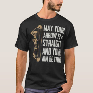 May Your Arrow Fly Straight And Your Aim Be True T-Shirt
