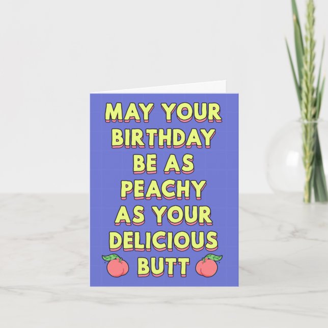May your birthday be as peachy as your butt card (Front)