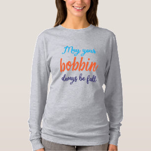 May Your Bobbin Always Be Full T-Shirt