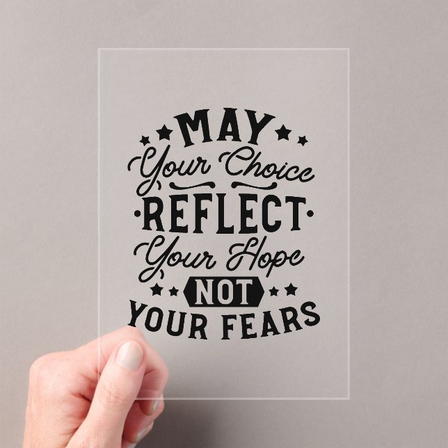May Your Choice Reflect Your Hope Quotes Acrylic Invitations (Insitu (Handheld))