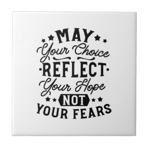 May Your Choice Reflect Your Hope Quotes Ceramic Tile