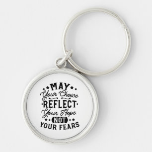 May Your Choice Reflect Your Hope Quotes Key Ring