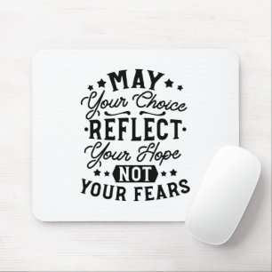 May Your Choice Reflect Your Hope Quotes Mouse Pad