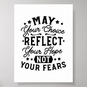 May Your Choice Reflect Your Hope Quotes Poster
