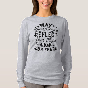 May Your Choice Reflect Your Hope Quotes T-Shirt