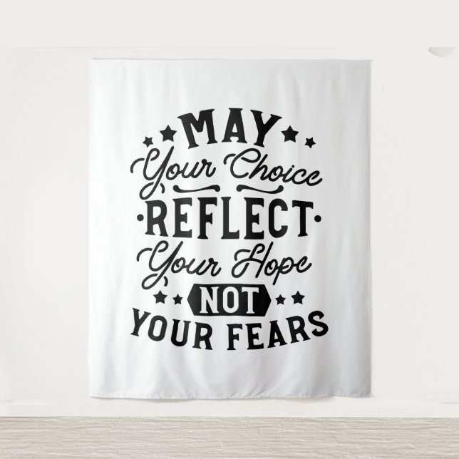 May Your Choice Reflect Your Hope Quotes Tapestry (Front)