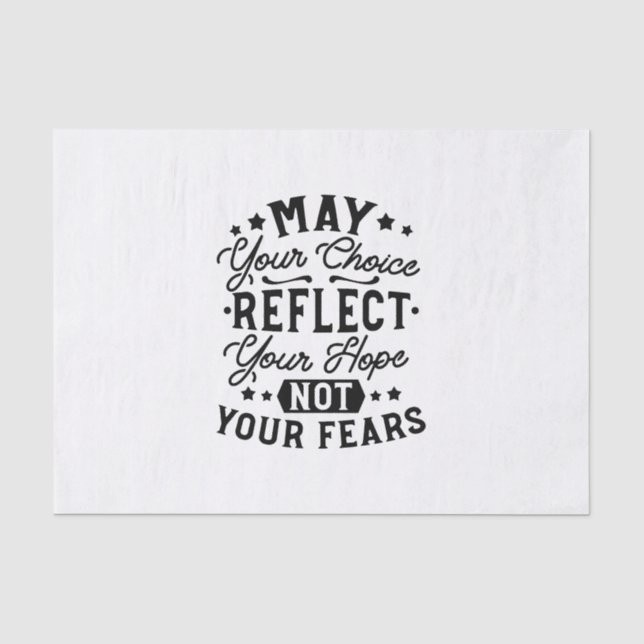 May Your Choice Reflect Your Hope Quotes Tissue Paper (Front)