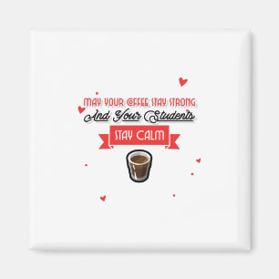 May Your Coffee Be Strong And Students Be Calm Magnet