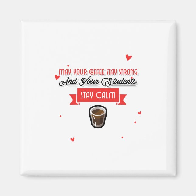 May Your Coffee Be Strong And Students Be Calm Magnet (Front)