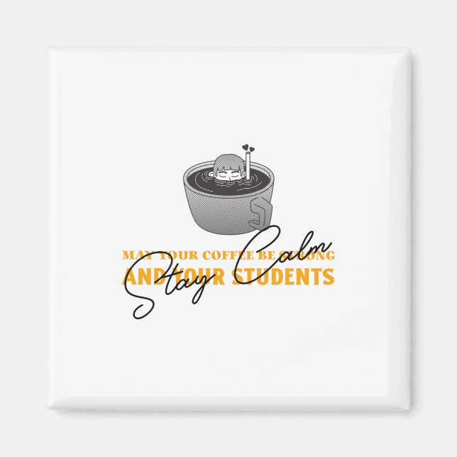 May Your Coffee Be Strong And Students Be Calm Magnet (Front)