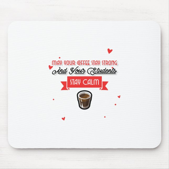 May Your Coffee Be Strong And Students Be Calm Mouse Pad (Front)