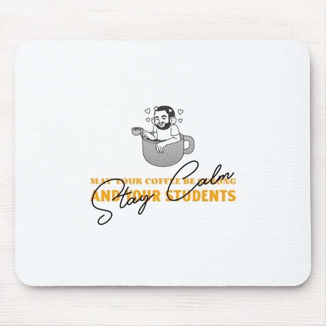 May Your Coffee Be Strong And Students Be Calm Mouse Pad (Front)