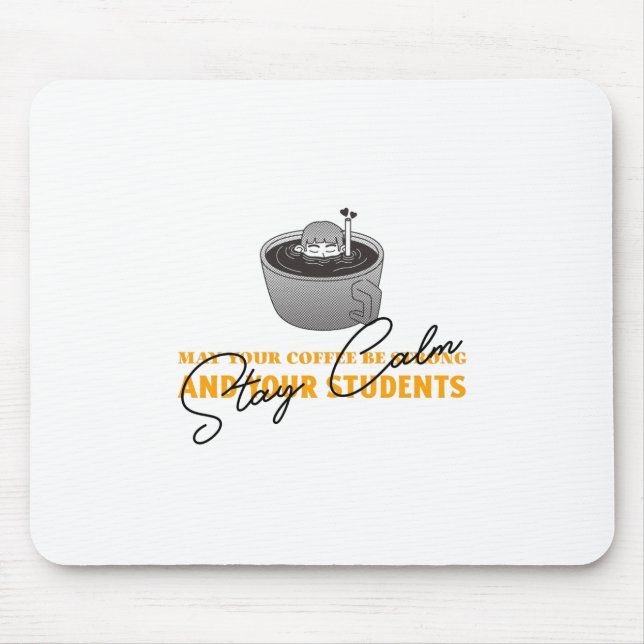 May Your Coffee Be Strong And Students Be Calm Mouse Pad (Front)