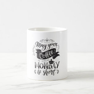 May Your Coffee Be Strong And Your Monday Be Short Coffee Mug