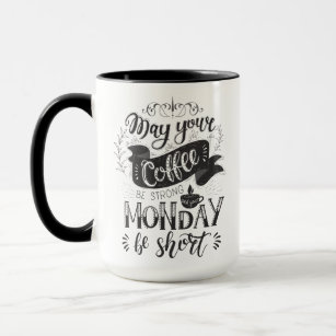 May Your Coffee be Strong and your Monday be Short Mug