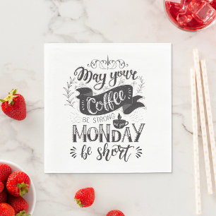 May Your Coffee Be Strong And Your Monday Be Short Napkin