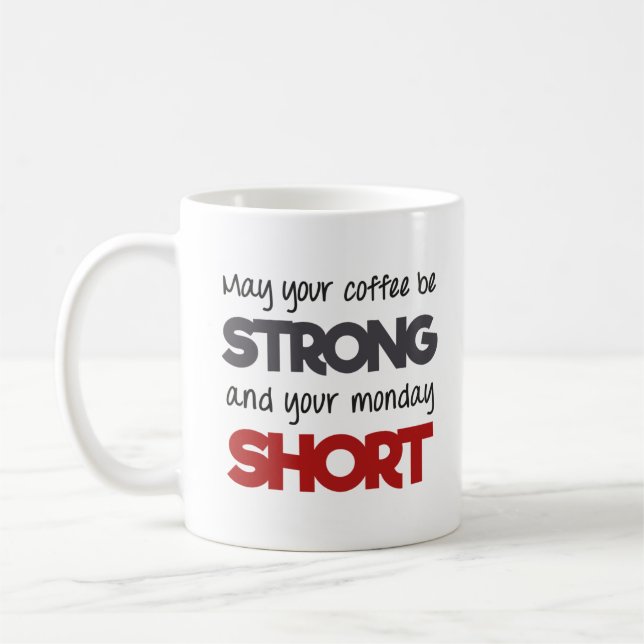 May your coffee be strong and your monday short mug (Left)