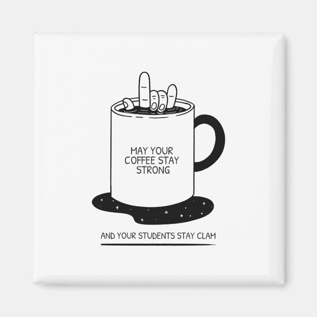 May Your Coffee Be Strong And Your Students Be Cal Magnet (Front)