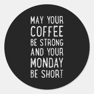May Your Coffee Be Strong Funny Phrase  Classic Round Sticker