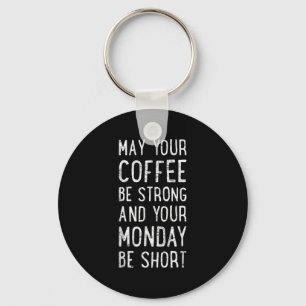 May Your Coffee Be Strong Funny Phrase  Key Ring