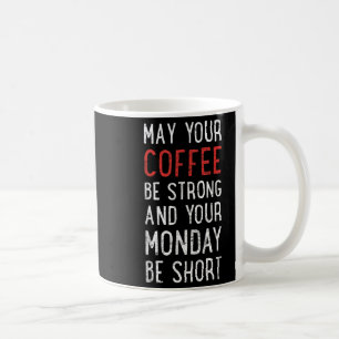 May Your Coffee Be Strong Funny Phrase  Mug
