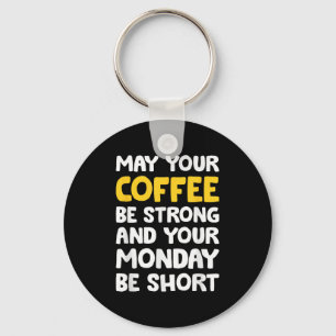 May Your Coffee Be Strong Funny Quote  Key Ring
