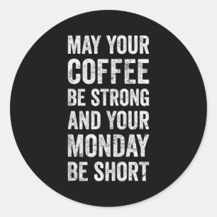 May Your Coffee Be Strong Funny Saying Classic Round Sticker