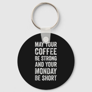 May Your Coffee Be Strong Funny Saying Key Ring