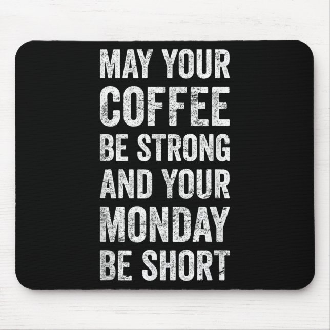 May Your Coffee Be Strong Funny Saying  Mouse Pad (Front)