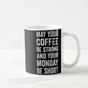 May Your Coffee Be Strong Funny Saying  Mug