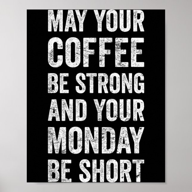 May Your Coffee Be Strong Funny Saying  Poster (Front)