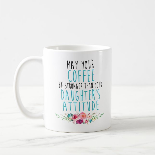 May Your Coffee Be Strong Than Daughter's Attitude Coffee Mug (Left)