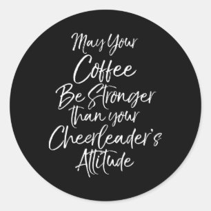 May Your Coffee Be Stronger Than Your Cheerleader' Classic Round Sticker