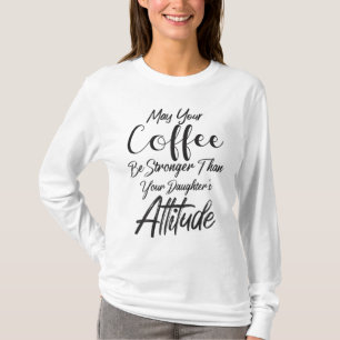 May Your Coffee Be Stronger Than Your Daughter's A T-Shirt