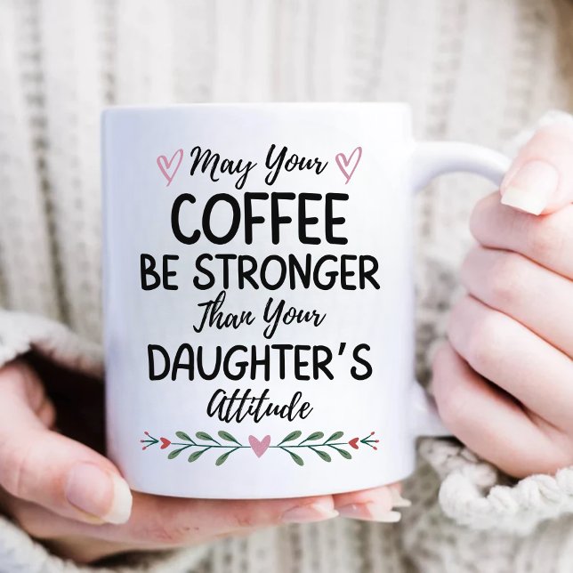 May Your Coffee Be Stronger Than Your Daughter's Mug (Creator Uploaded)
