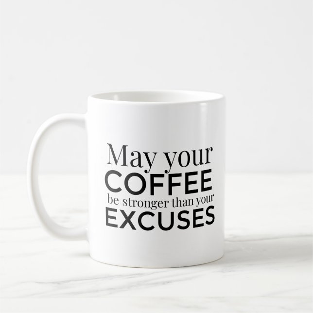 May Your Coffee Be Stronger Than Your Excuses mug (Left)